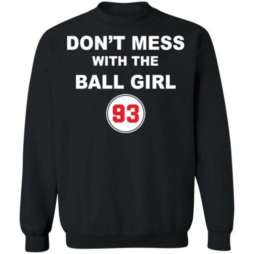 Don’t mess with the ball girl 93 shirt Shirt Sweatshirt Long Sleeve Hoodie Tank Mug