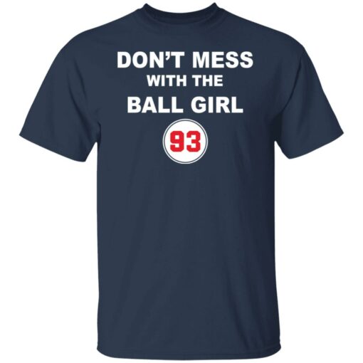 Don’t mess with the ball girl 93 shirt Shirt Sweatshirt Long Sleeve Hoodie Tank Mug