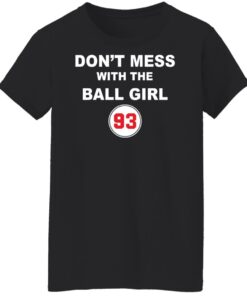 Don't mess with the ball girl 93 shirt Shirt Sweatshirt Long Sleeve Hoodie Tank Mug 5 Dont mess with the ball girl 93 shirt Shirt Sweatshirt Long Sleeve Hoodie Tank Mug 6