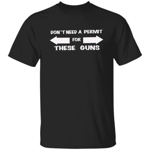 Don’t need a permit for these guns shirt Shirt Sweatshirt Long Sleeve Hoodie Tank Mug