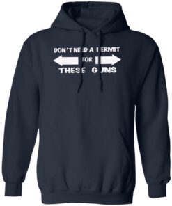 Don’t need a permit for these guns shirt Shirt Sweatshirt Long Sleeve Hoodie Tank Mug
