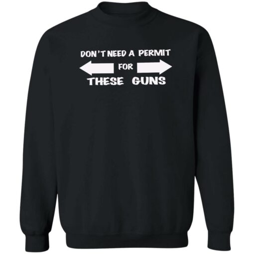 Don’t need a permit for these guns shirt Shirt Sweatshirt Long Sleeve Hoodie Tank Mug