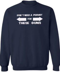 Don't need a permit for these guns shirt Shirt Sweatshirt Long Sleeve Hoodie Tank Mug 3 Dont need a permit for these guns shirt Shirt Sweatshirt Long Sleeve Hoodie Tank Mug 4