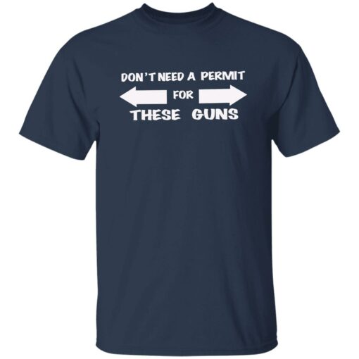 Don’t need a permit for these guns shirt Shirt Sweatshirt Long Sleeve Hoodie Tank Mug