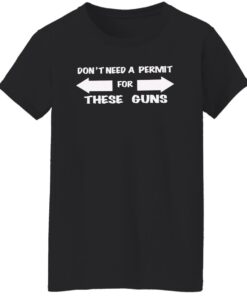 Don't need a permit for these guns shirt Shirt Sweatshirt Long Sleeve Hoodie Tank Mug 5 Dont need a permit for these guns shirt Shirt Sweatshirt Long Sleeve Hoodie Tank Mug 6