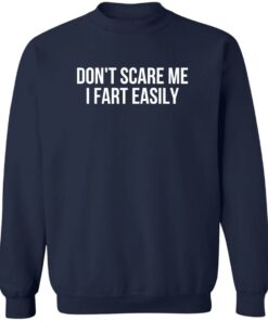 Don't scare me i fart easily shirt Shirt Sweatshirt Long Sleeve Hoodie Tank Mug 3 Dont scare me i fart easily shirt Shirt Sweatshirt Long Sleeve Hoodie Tank Mug 4