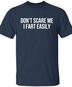 Don't scare me i fart easily shirt Shirt Sweatshirt Long Sleeve Hoodie Tank Mug 4 Dont scare me i fart easily shirt Shirt Sweatshirt Long Sleeve Hoodie Tank Mug 5
