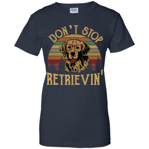 Don’t stop Retrievin’ shirt Shirt Sweatshirt Long Sleeve Hoodie Tank Mug