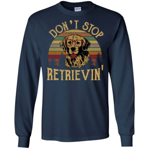 Don’t stop Retrievin’ shirt Shirt Sweatshirt Long Sleeve Hoodie Tank Mug