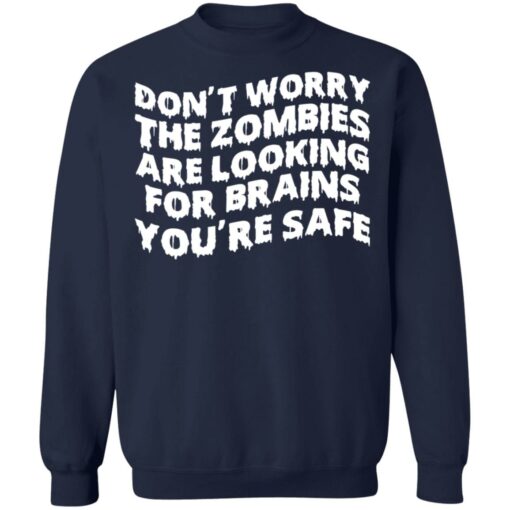 Don’t worry the zombies are looking for brains you’re safe shirt