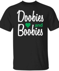 Doobies and boobies shirt Shirt Sweatshirt Long Sleeve Hoodie Tank Mug Doobies and boobies shirt Shirt Sweatshirt Long Sleeve Hoodie Tank Mug