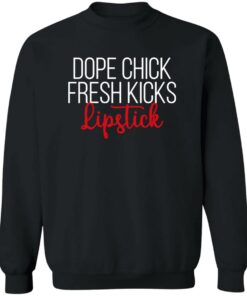 Dope chick fresh kicks lipstick shirt Shirt Sweatshirt Long Sleeve Hoodie Tank Mug 2 Dope chick fresh kicks lipstick shirt Shirt Sweatshirt Long Sleeve Hoodie Tank Mug 3