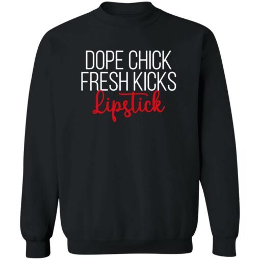 Dope chick fresh kicks lipstick shirt Shirt Sweatshirt Long Sleeve Hoodie Tank Mug