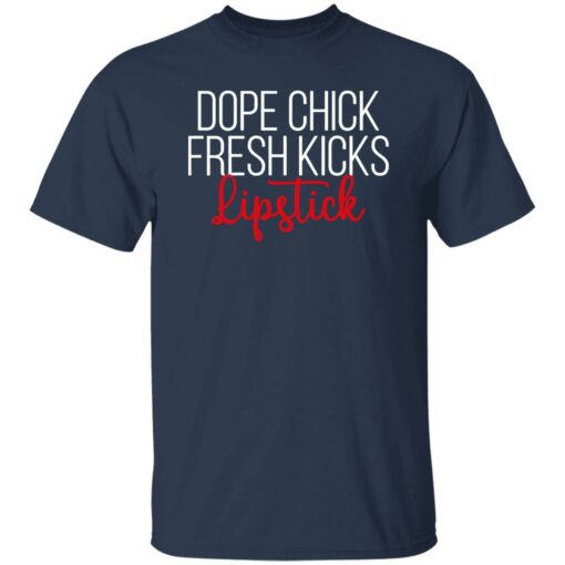 Dope chick fresh kicks lipstick shirt Shirt Sweatshirt Long Sleeve Hoodie Tank Mug