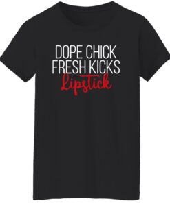 Dope chick fresh kicks lipstick shirt Shirt Sweatshirt Long Sleeve Hoodie Tank Mug 5 Dope chick fresh kicks lipstick shirt Shirt Sweatshirt Long Sleeve Hoodie Tank Mug 6