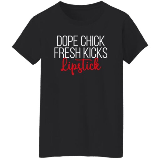 Dope chick fresh kicks lipstick shirt Shirt Sweatshirt Long Sleeve Hoodie Tank Mug