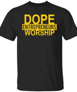 Dope entrepreneurs worship shirt Shirt Sweatshirt Long Sleeve Hoodie Tank Mug Dope entrepreneurs worship shirt Shirt Sweatshirt Long Sleeve Hoodie Tank Mug