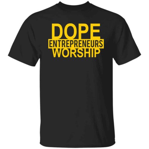 Dope entrepreneurs worship shirt Shirt Sweatshirt Long Sleeve Hoodie Tank Mug