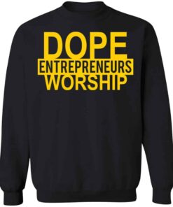 Dope entrepreneurs worship shirt Shirt Sweatshirt Long Sleeve Hoodie Tank Mug 2 Dope entrepreneurs worship shirt Shirt Sweatshirt Long Sleeve Hoodie Tank Mug 3