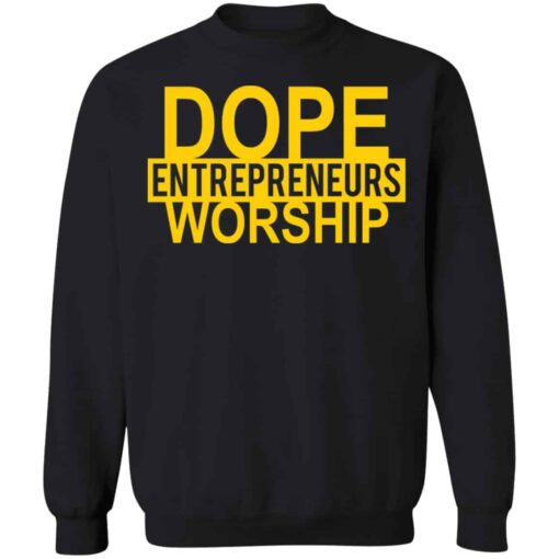 Dope entrepreneurs worship shirt Shirt Sweatshirt Long Sleeve Hoodie Tank Mug