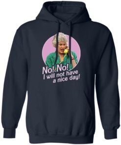 Dorothy Zbornak no i will not have a nice day shirt Shirt Sweatshirt Long Sleeve Hoodie Tank Mug