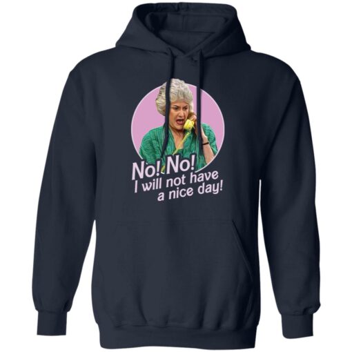 Dorothy Zbornak no i will not have a nice day shirt Shirt Sweatshirt Long Sleeve Hoodie Tank Mug