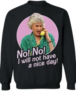 Dorothy Zbornak no i will not have a nice day shirt Shirt Sweatshirt Long Sleeve Hoodie Tank Mug 2 Dorothy Zbornak no i will not have a nice day shirt Shirt Sweatshirt Long Sleeve Hoodie Tank Mug 3
