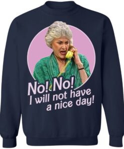 Dorothy Zbornak no i will not have a nice day shirt Shirt Sweatshirt Long Sleeve Hoodie Tank Mug 3 Dorothy Zbornak no i will not have a nice day shirt Shirt Sweatshirt Long Sleeve Hoodie Tank Mug 4