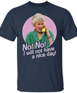Dorothy Zbornak no i will not have a nice day shirt Shirt Sweatshirt Long Sleeve Hoodie Tank Mug 4 Dorothy Zbornak no i will not have a nice day shirt Shirt Sweatshirt Long Sleeve Hoodie Tank Mug 5