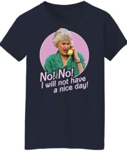 Dorothy Zbornak no i will not have a nice day shirt Shirt Sweatshirt Long Sleeve Hoodie Tank Mug 6 Dorothy Zbornak no i will not have a nice day shirt Shirt Sweatshirt Long Sleeve Hoodie Tank Mug 7