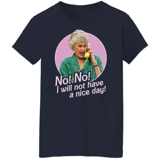 Dorothy Zbornak no i will not have a nice day shirt Shirt Sweatshirt Long Sleeve Hoodie Tank Mug