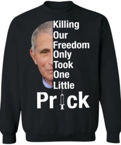 Dr Fauci killing our freedom only took one little prick shirt 3