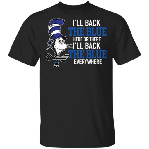 Dr Seuss I’ll back the blue here or there shirt Shirt Sweatshirt Long Sleeve Hoodie Tank Mug