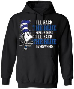 Dr Seuss I'll back the blue here or there shirt Shirt Sweatshirt Long Sleeve Hoodie Tank Mug 2 Dr Seuss Ill back the blue here or there shirt Shirt Sweatshirt Long Sleeve Hoodie Tank Mug 2