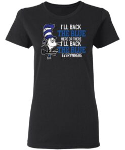 Dr Seuss I'll back the blue here or there shirt Shirt Sweatshirt Long Sleeve Hoodie Tank Mug 7 Dr Seuss Ill back the blue here or there shirt Shirt Sweatshirt Long Sleeve Hoodie Tank Mug 7