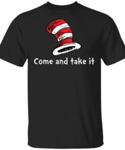Dr Seuss come and take it shirt Shirt Sweatshirt Long Sleeve Hoodie Tank Mug Dr Seuss come and take it shirt Shirt Sweatshirt Long Sleeve Hoodie Tank Mug