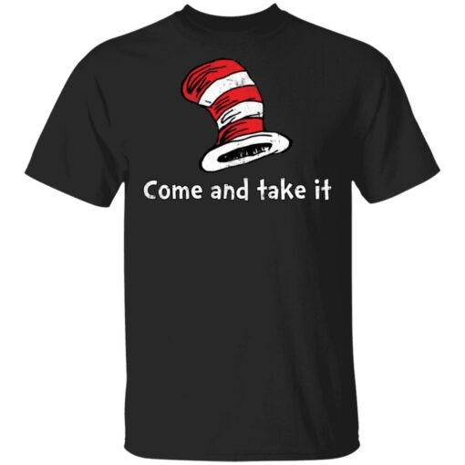 Dr Seuss come and take it shirt Shirt Sweatshirt Long Sleeve Hoodie Tank Mug