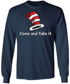 Dr Seuss come and take it shirt Shirt Sweatshirt Long Sleeve Hoodie Tank Mug