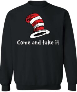Dr Seuss come and take it shirt Shirt Sweatshirt Long Sleeve Hoodie Tank Mug 4 Dr Seuss come and take it shirt Shirt Sweatshirt Long Sleeve Hoodie Tank Mug 4