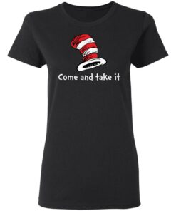 Dr Seuss come and take it shirt Shirt Sweatshirt Long Sleeve Hoodie Tank Mug 7 Dr Seuss come and take it shirt Shirt Sweatshirt Long Sleeve Hoodie Tank Mug 7
