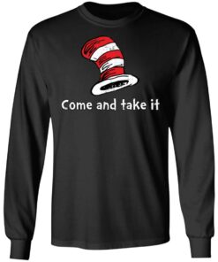 Dr Seuss come and take it shirt Shirt Sweatshirt Long Sleeve Hoodie Tank Mug 9 Dr Seuss come and take it shirt Shirt Sweatshirt Long Sleeve Hoodie Tank Mug 9