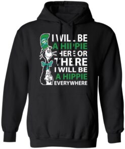 Dr Seuss i will be a hippie here shirt Shirt Sweatshirt Long Sleeve Hoodie Tank Mug Dr Seuss i will be a hippie here shirt Shirt Sweatshirt Long Sleeve Hoodie Tank Mug