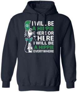 Dr Seuss i will be a hippie here shirt Shirt Sweatshirt Long Sleeve Hoodie Tank Mug