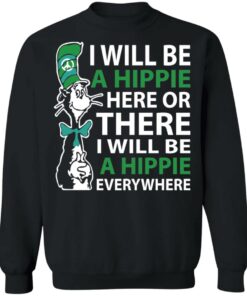Dr Seuss i will be a hippie here shirt Shirt Sweatshirt Long Sleeve Hoodie Tank Mug 2 Dr Seuss i will be a hippie here shirt Shirt Sweatshirt Long Sleeve Hoodie Tank Mug 3