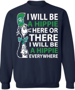 Dr Seuss i will be a hippie here shirt Shirt Sweatshirt Long Sleeve Hoodie Tank Mug 3 Dr Seuss i will be a hippie here shirt Shirt Sweatshirt Long Sleeve Hoodie Tank Mug 4