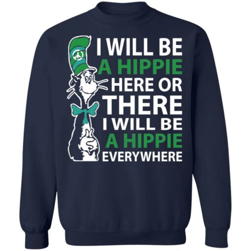 Dr Seuss i will be a hippie here shirt Shirt Sweatshirt Long Sleeve Hoodie Tank Mug