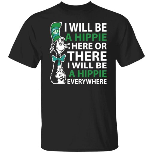 Dr Seuss i will be a hippie here shirt Shirt Sweatshirt Long Sleeve Hoodie Tank Mug