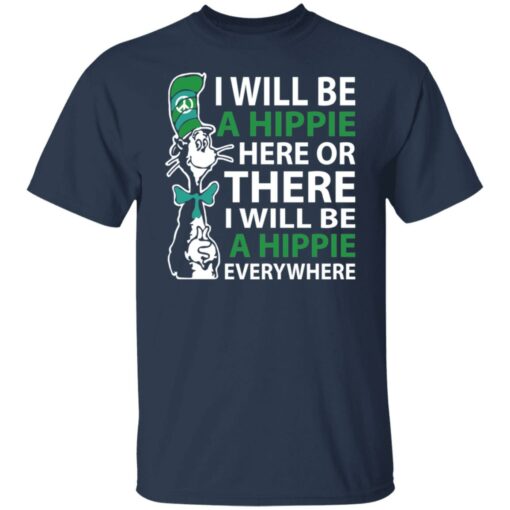 Dr Seuss i will be a hippie here shirt Shirt Sweatshirt Long Sleeve Hoodie Tank Mug