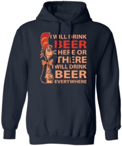 Dr Seuss i will drink beer here or there shirt Shirt Sweatshirt Long Sleeve Hoodie Tank Mug