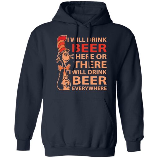 Dr Seuss i will drink beer here or there shirt Shirt Sweatshirt Long Sleeve Hoodie Tank Mug